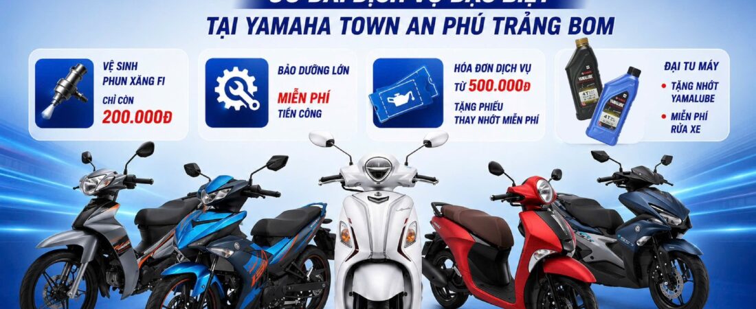 🔥 CHĂM XE KHỎE – NHẬN QUÀ MÊ 🔥 ƯU ĐÃI DỊCH VỤ ĐẶC BIỆT TẠI YAMAHA TOWN TRẢNG BOM